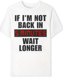 'If I'm Not Back in 5 Minutes' Tee